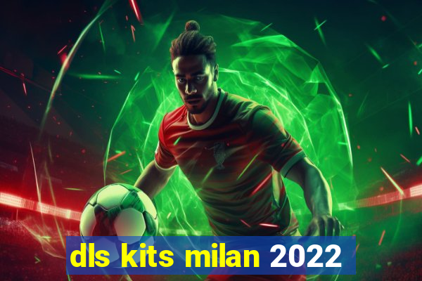 dls kits milan 2022