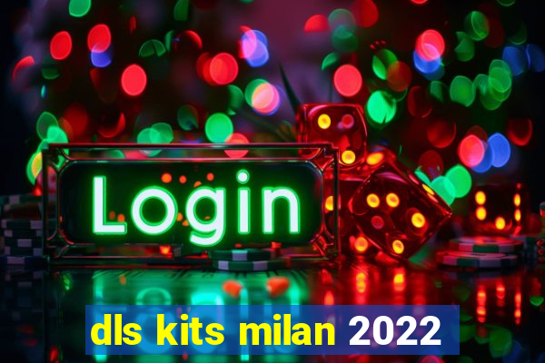 dls kits milan 2022