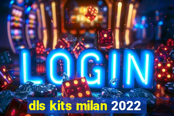 dls kits milan 2022