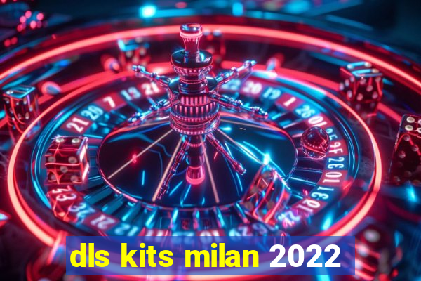 dls kits milan 2022