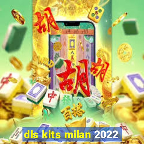 dls kits milan 2022