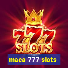 maca 777 slots