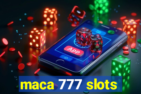 maca 777 slots