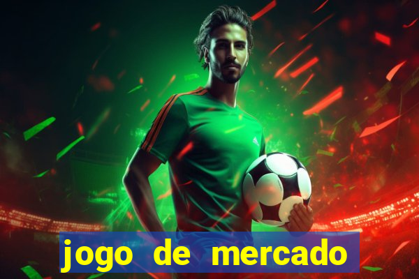 jogo de mercado dinheiro infinito