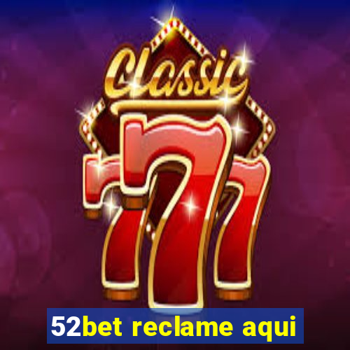 52bet reclame aqui