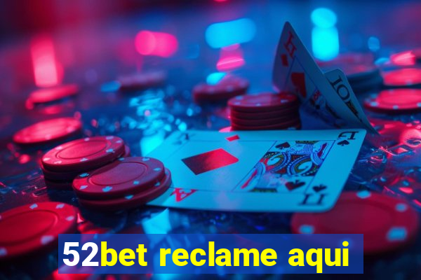 52bet reclame aqui