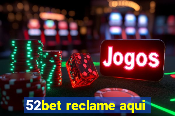 52bet reclame aqui