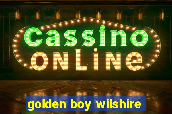 golden boy wilshire