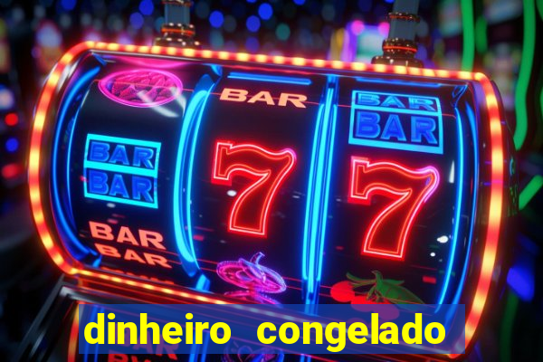 dinheiro congelado na plataforma de jogos