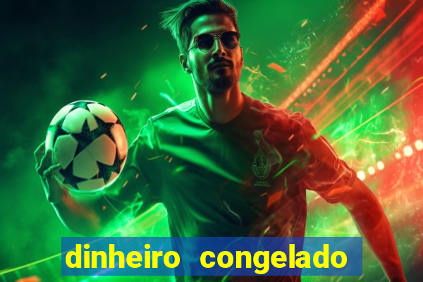 dinheiro congelado na plataforma de jogos