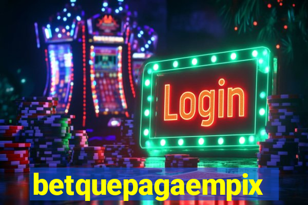 betquepagaempix