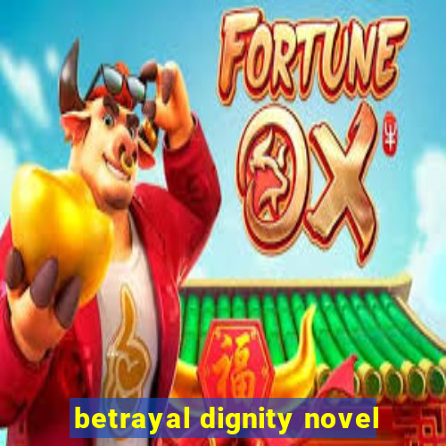 betrayal dignity novel