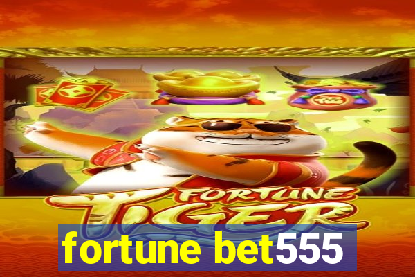 fortune bet555