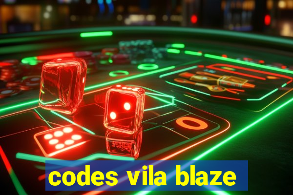 codes vila blaze