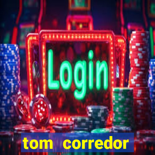 tom corredor dinheiro infinito