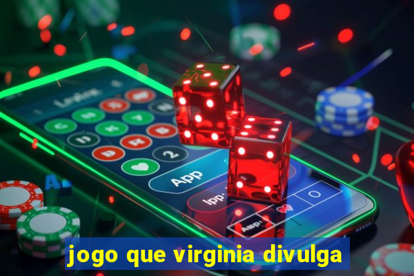 jogo que virginia divulga