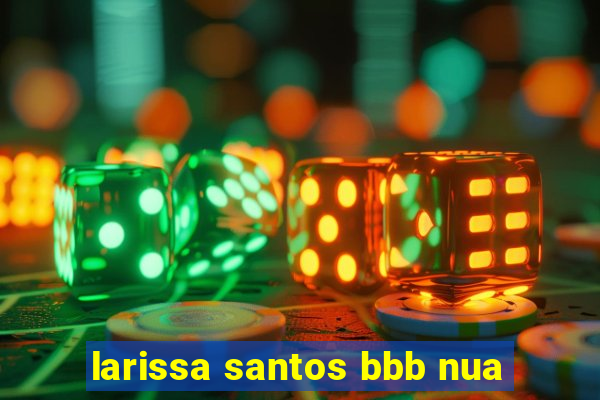 larissa santos bbb nua