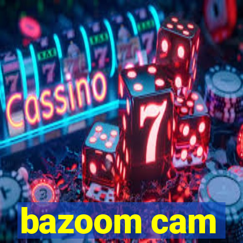 bazoom cam