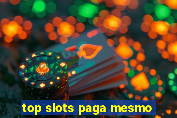 top slots paga mesmo