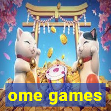 ome games