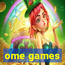 ome games