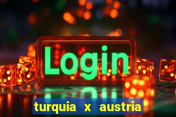 turquia x austria onde assistir