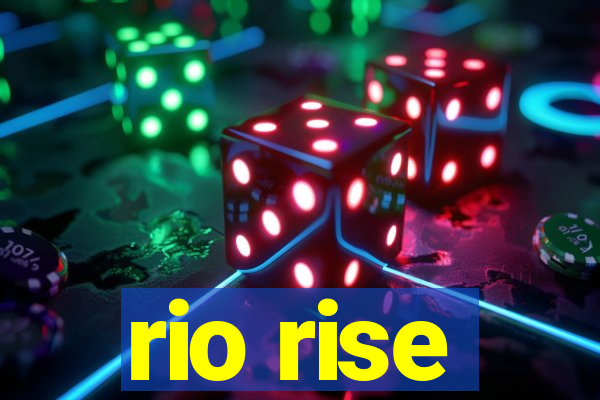 rio rise