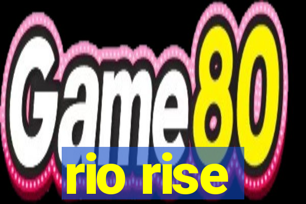 rio rise