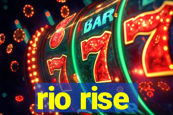 rio rise