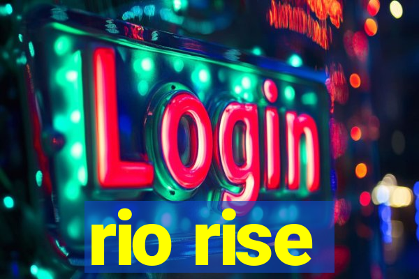 rio rise