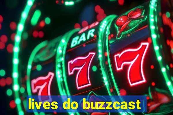 lives do buzzcast