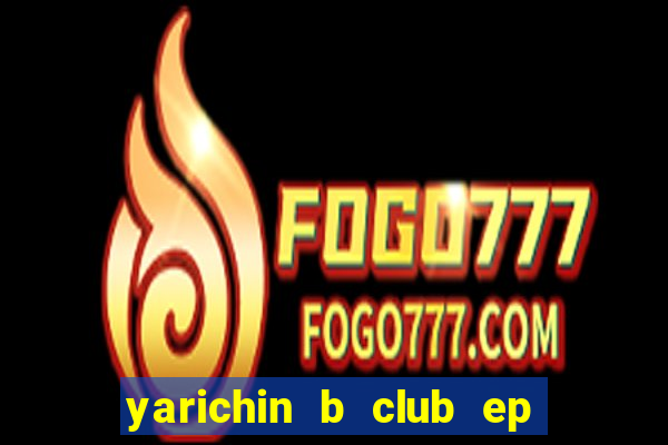 yarichin b club ep 2 dublado