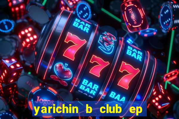 yarichin b club ep 2 dublado