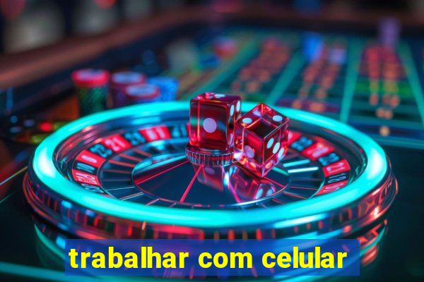 trabalhar com celular