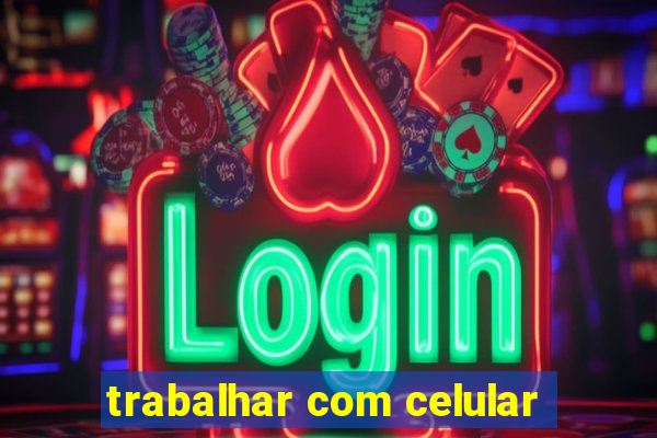 trabalhar com celular