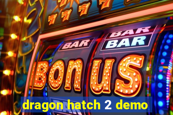 dragon hatch 2 demo