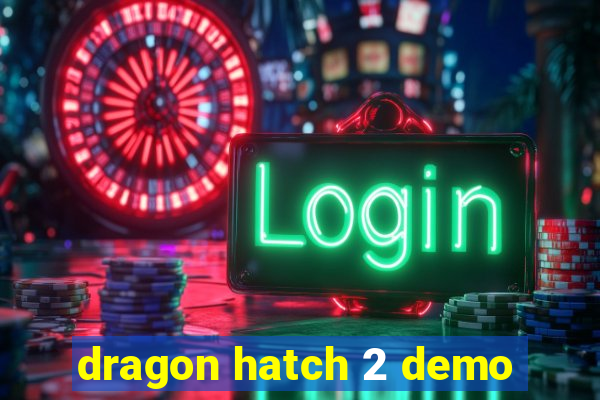 dragon hatch 2 demo