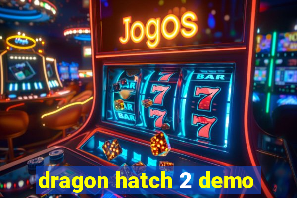 dragon hatch 2 demo