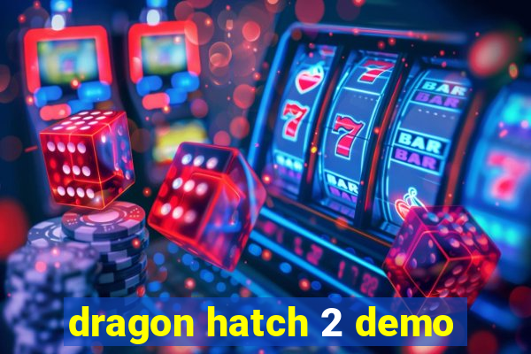 dragon hatch 2 demo