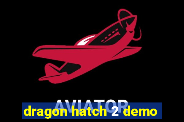 dragon hatch 2 demo