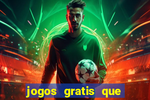 jogos gratis que realmente ganha dinheiro