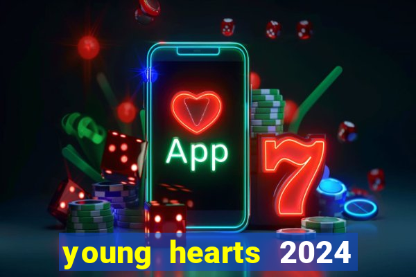 young hearts 2024 onde assistir