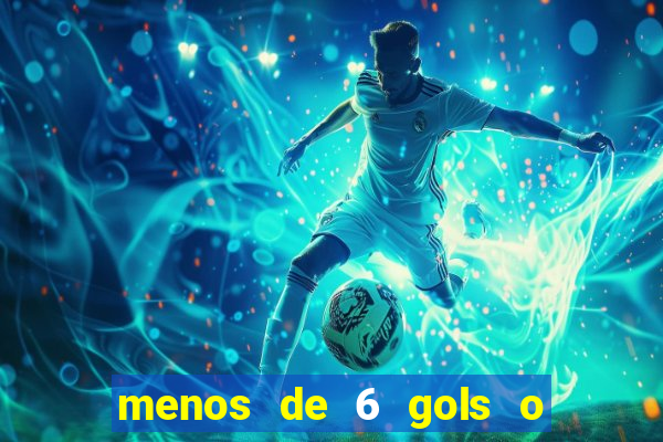 menos de 6 gols o que significa