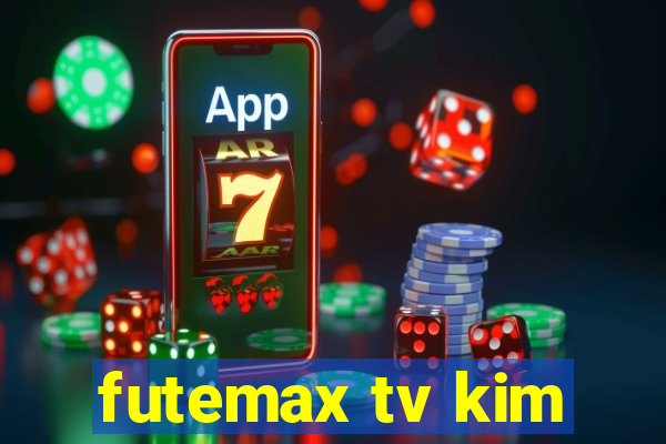 futemax tv kim