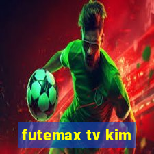 futemax tv kim