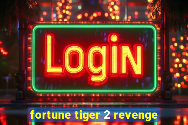 fortune tiger 2 revenge