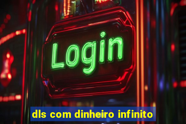 dls com dinheiro infinito