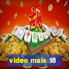 video mais 18