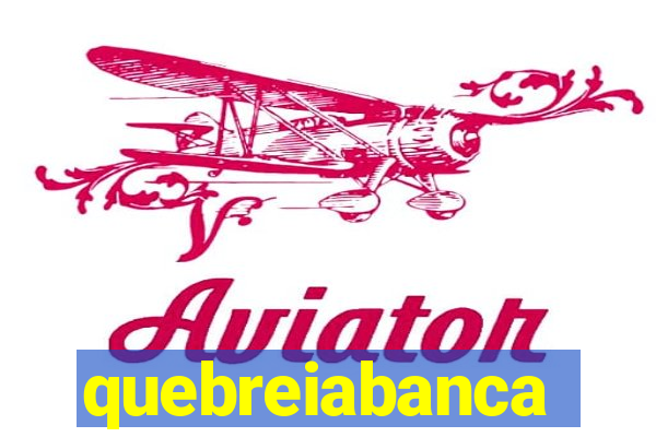 quebreiabanca