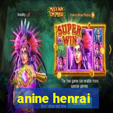 anine henrai